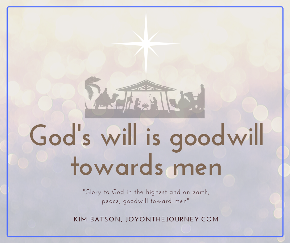God's will is goodwill

"Glory to God in the highest, and on earth, peace, goodwill towards men."